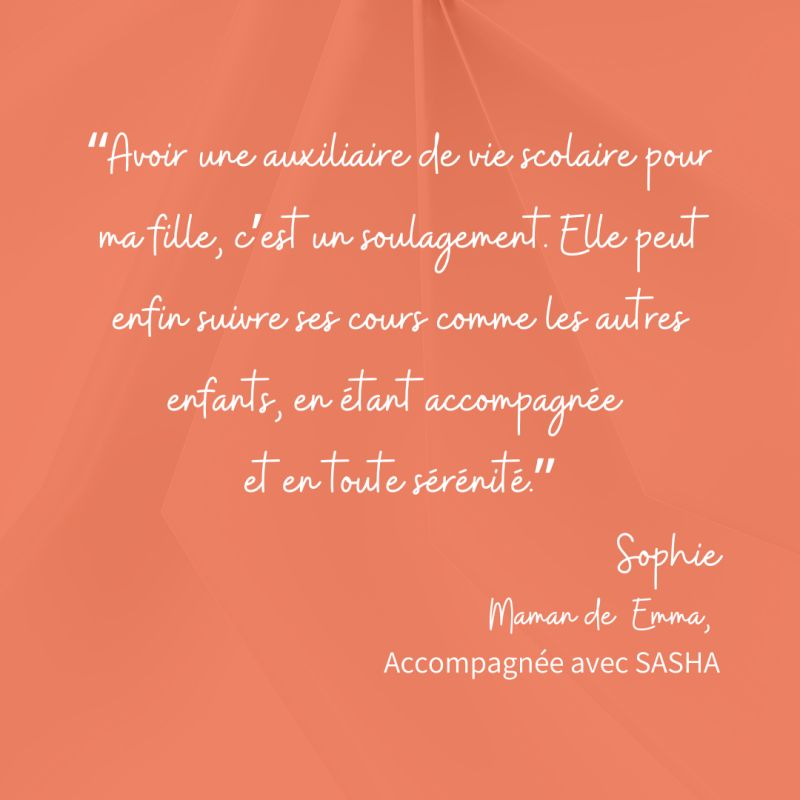 "Avoir une auxiliaire de vie scolaire pour ma fille, c’est un soulagement. Elle peut enfin suivre ses cours comme les autres enfants, en étant accompagnée et en toute sérénité." 💬